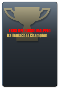 EROS DEL ROSSO MALPELO      Italienischer Champion